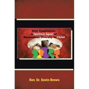 Holy Communion, a Spiritual Agent of Harmonious Diversity in Christ -- Kevin Bro